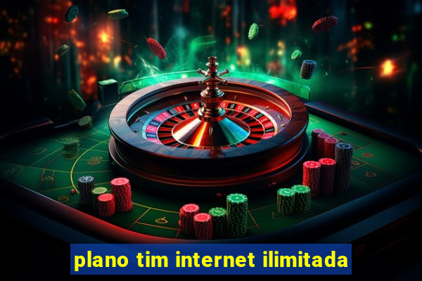 plano tim internet ilimitada